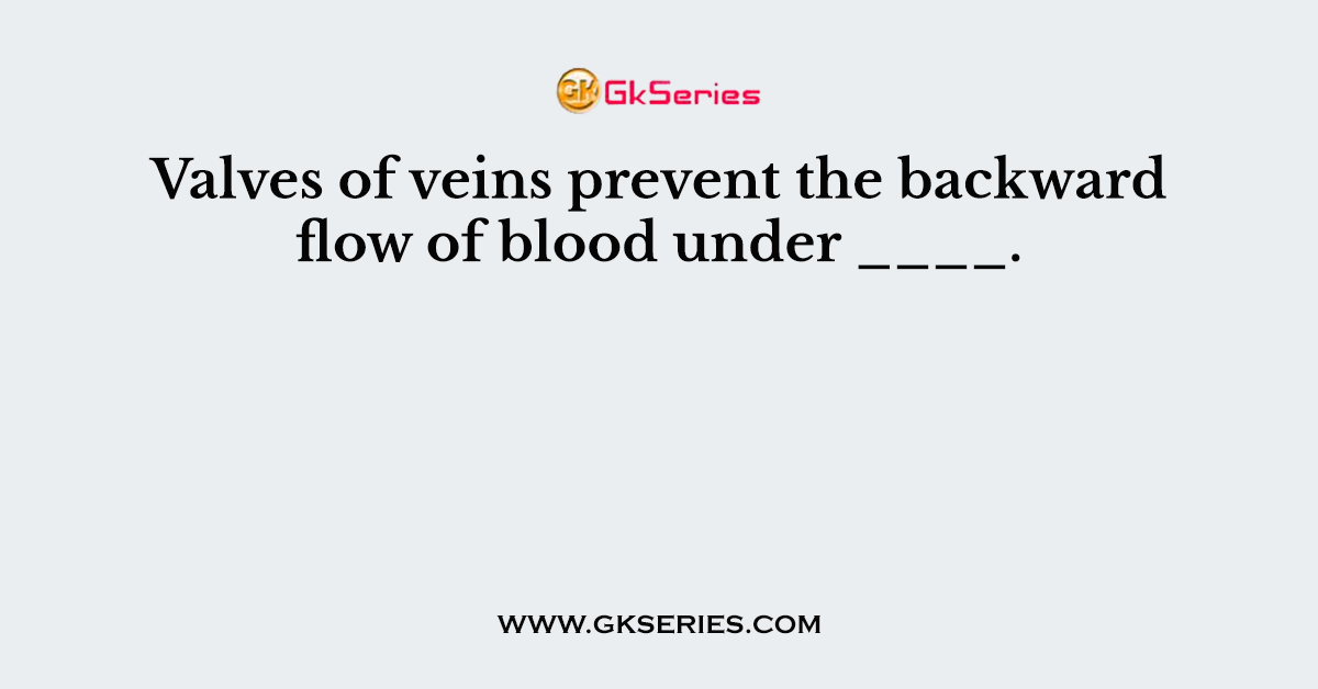 Valves of veins prevent the backward flow of blood under ____.