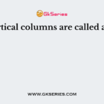 Vertical columns are called as –