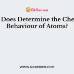 What Does Determine the Chemical Behaviour of Atoms?