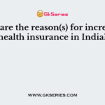 What are the reason(s) for increase in health insurance in India? 