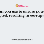 What can you use to ensure power is not interrupted, resulting in corrupted data?