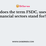 What does the term FSDC, used in financial sectors stand for?