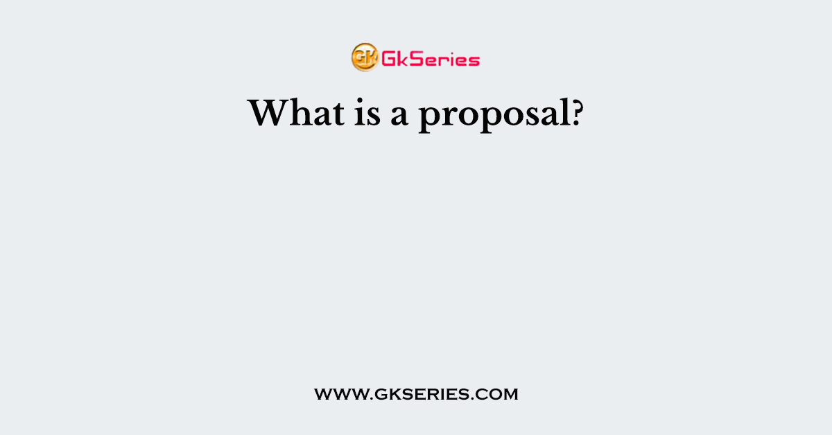 What is a proposal?