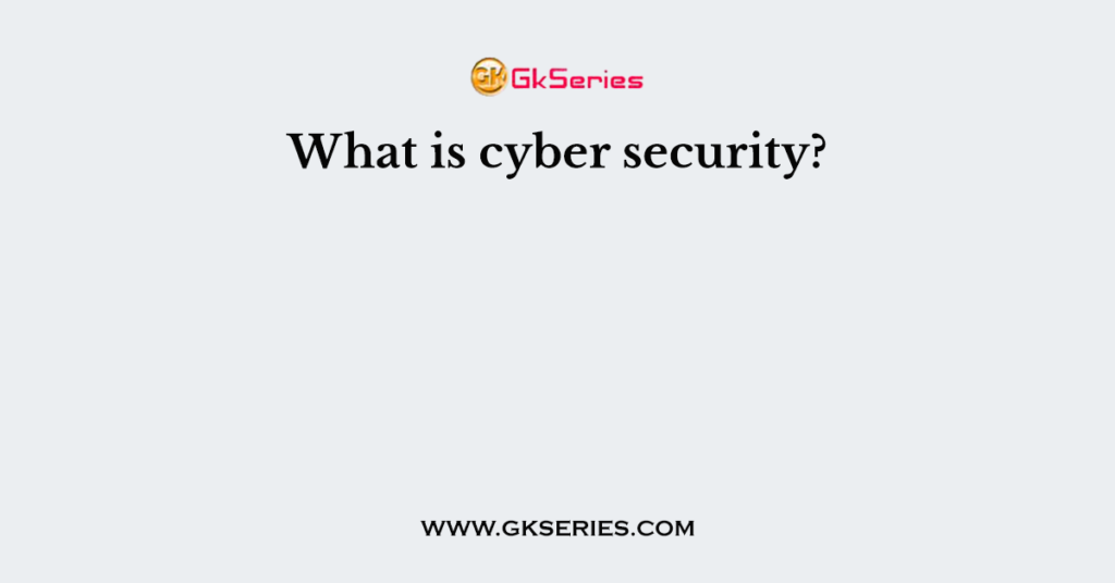 What is cyber security?