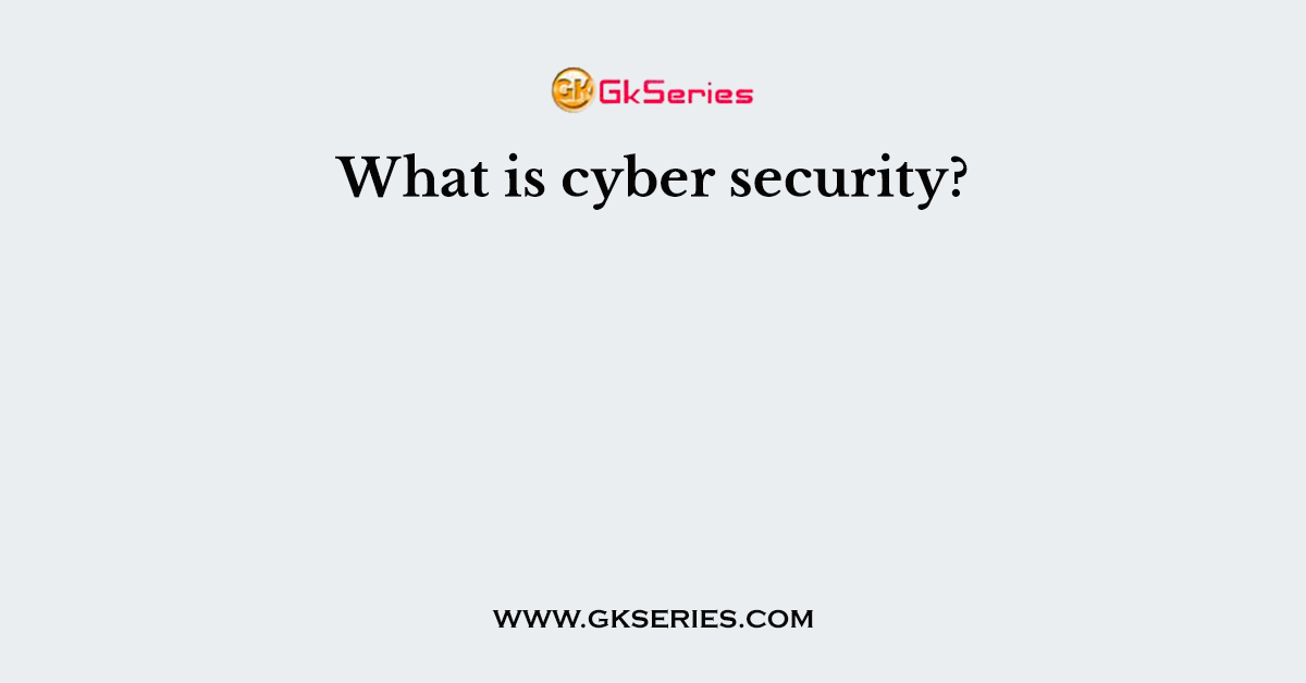 What is cyber security?