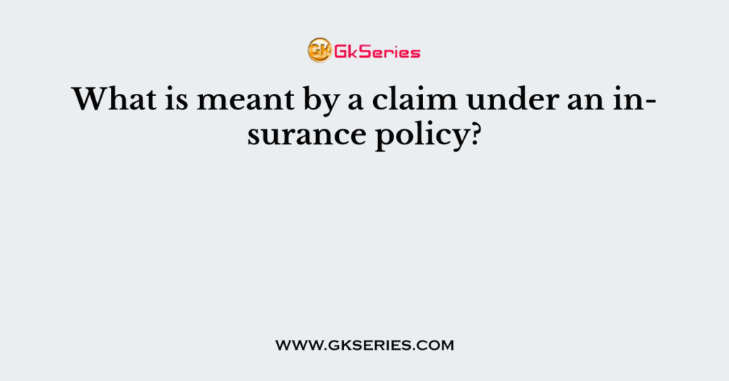 What is meant by a claim under an insurance policy?