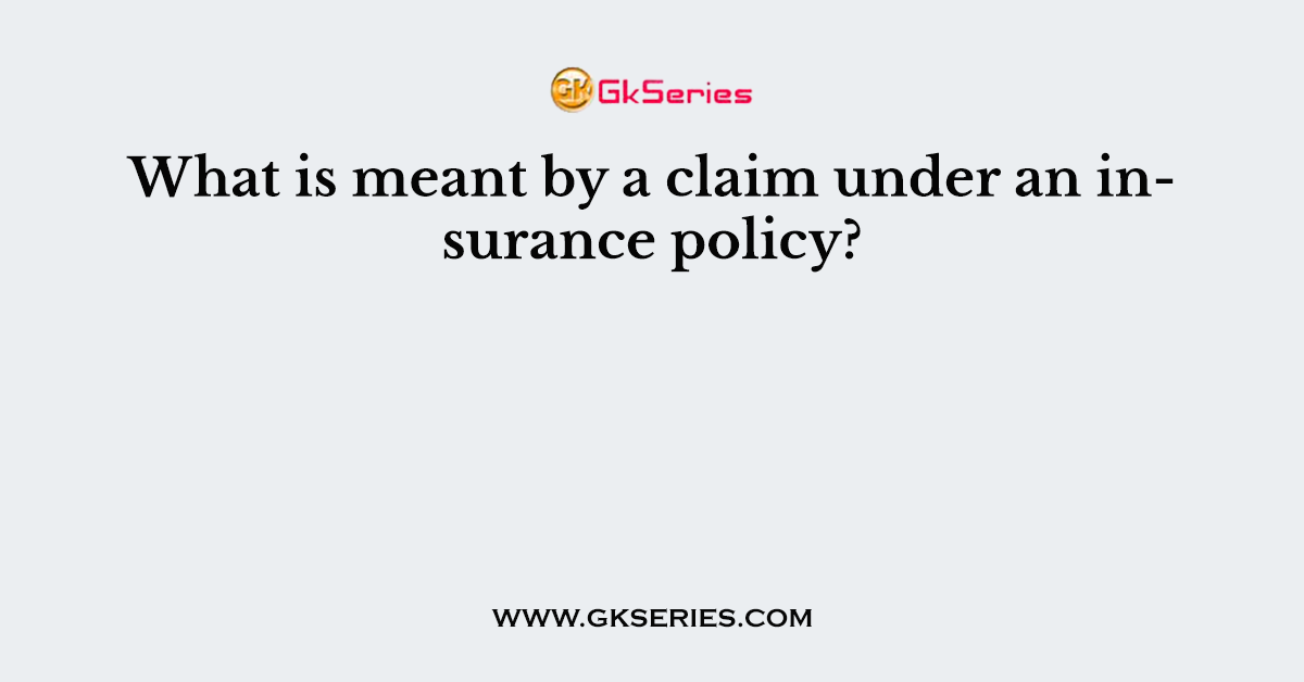 What is meant by a claim under an insurance policy?