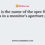 What is the name of the spec for the holes in a monitor’s aperture grill?