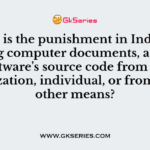 What is the punishment in India for stealing computer documents, assets or any software’s source code from any organization, individual, or from any other means?