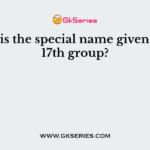 What is the special name given to the 17th group?