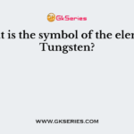 What is the symbol of the element Tungsten?