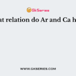 What relation do Ar and Ca have?