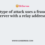 What type of attack uses a fraudulent server with a relay address?