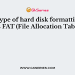 What type of hard disk formatting creates FAT (File Allocation Table) ?