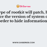 What type of rootkit will patch, hook, or replace the version of system call in order to hide information?