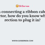 When connecting a ribbon cable to a connector, how do you know which direction to plug it in?