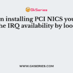 When installing PCI NICS you can check the IRQ availability by looking at?
