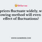 When prices fluctuate widely, which of the following method will even out the effect of fluctuations?