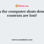 When the computer shuts down, the contents are lost?