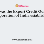 When was the Export Credit Guarantee Corporation of India established?