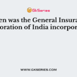 When was the General Insurance Corporation of India incorporated?