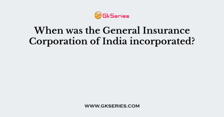 When Was The General Insurance Corporation Of India Incorporated 