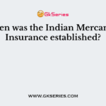 When was the Indian Mercantile Insurance established?