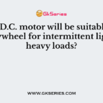 Which D.C. motor will be suitable along with flywheel for intermittent light and heavy loads?