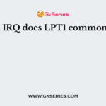 Which IRQ does LPT1 commonly use?