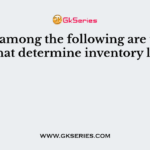 Which among the following are the factors that determine inventory levels?