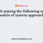 Which among the following are the models of system approach?