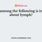 Which among the following is incorrect about lymph?