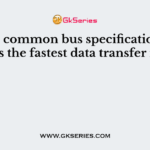 Which common bus specification provides the fastest data transfer rate?
