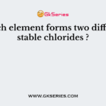Which element forms two different stable chlorides ?