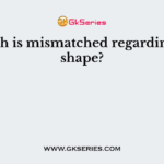 Which is mismatched regarding the shape?