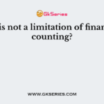 Which is not a limitation of financial accounting?