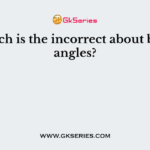 Which is the incorrect about bond angles?