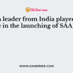 Which leader from India played a key role in the launching of SAARC?