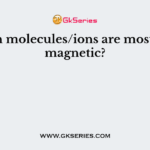 Which molecules/ions are most paramagnetic?