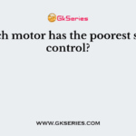 Which motor has the poorest speed control?