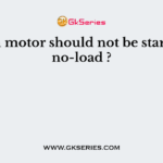 Which motor should not be started on no-load ?