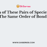 Which of These Pairs of Species Have The Same Order of Bond?