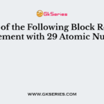 Which of the Following Block Refers to the Element with 29 Atomic Number?