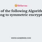 Which of the following Algorithms not belong to symmetric encryption?