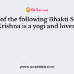 Which of the following Bhakti Saints of Krishna is a yogi and lover?