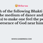Which of the following Bhakti saints used the medium of dance and songs (Kirtans) to make one feel the personal presence of God near him?
