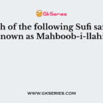 Which of the following Sufi saints is known as Mahboob-i-llahi?