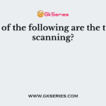 Which of the following are the types of scanning?