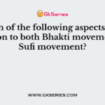Which of the following aspects is not common to both Bhakti movement and Sufi movement?
