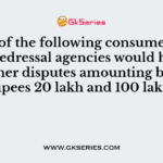 Which of the following consumer grievance redressal agencies would handle consumer disputes amounting between rupees 20 lakh and 100 lakh?